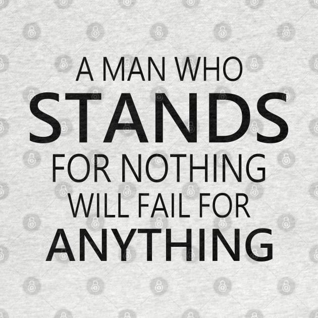 A man who stands for nothing will fail for anything, Choices in life, by FlyingWhale369